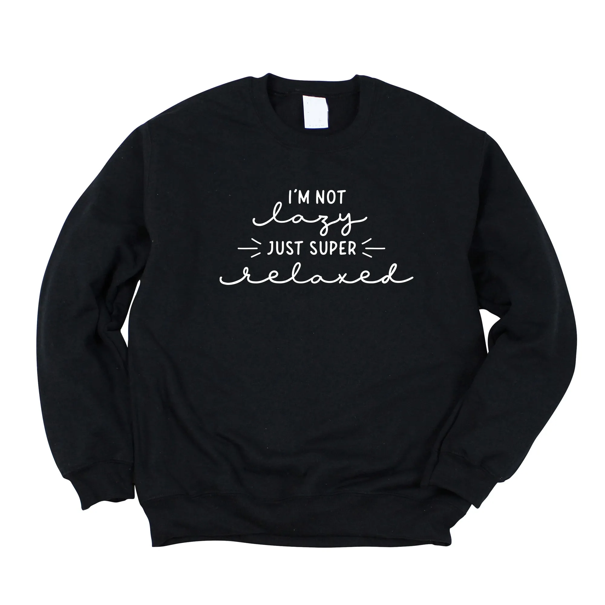 I'm Not Lazy Just Super Relaxed | Sweatshirt